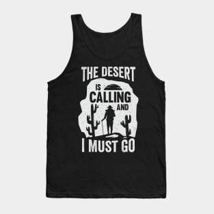 The Desert Is Calling And I Must Go Tank Top